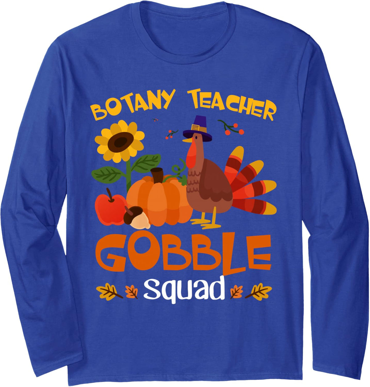 Botany Teacher Gobble Squad Turkey Thanksgiving Long Sleeve T-Shirt - Adult Unisex Royal Blue