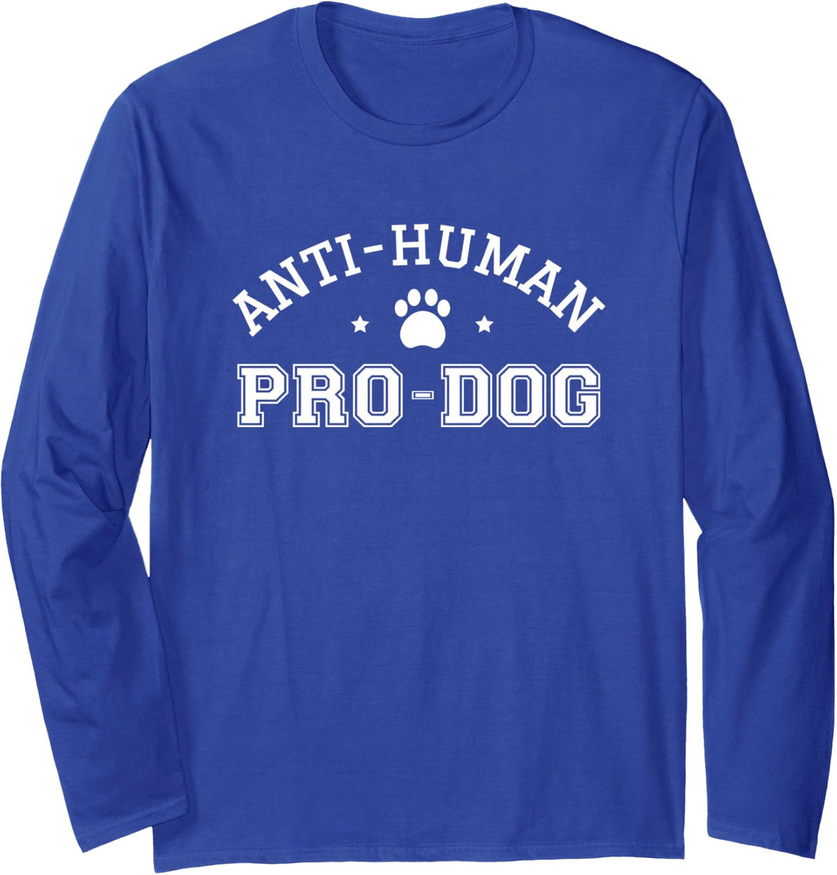 Anti Human Pro Dog Doggie Funny Dogs Lover Puppy Pooch Hound Long Sleeve T-Shirt - Adult Unisex Royal Blue