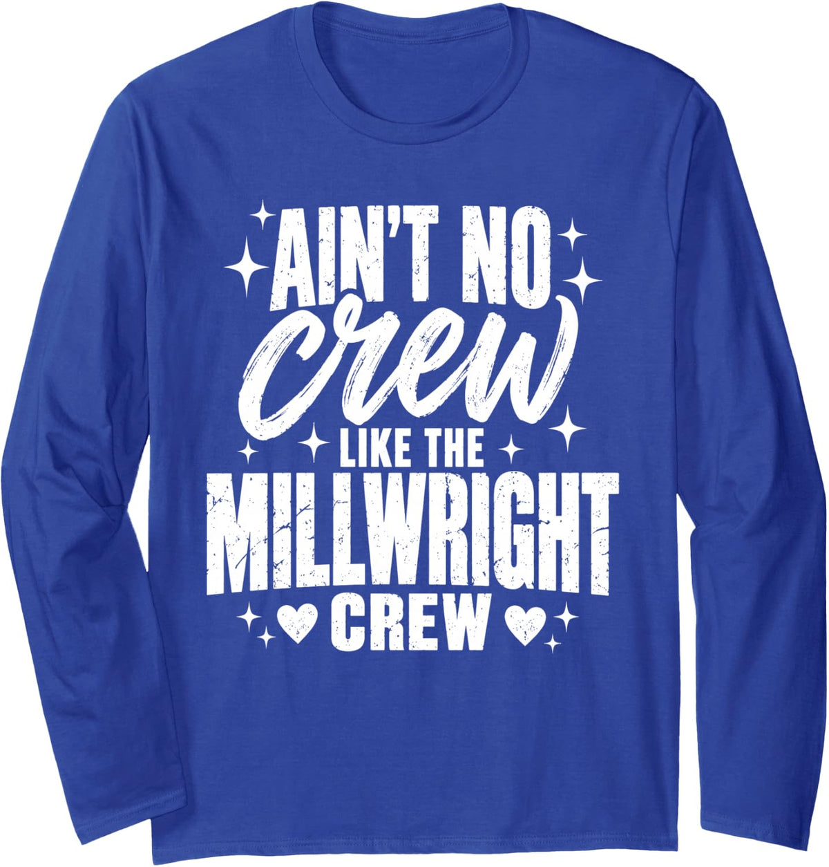 Ain't No Crew Like The Millwright Crew Long Sleeve T-Shirt - Adult Unisex Royal Blue