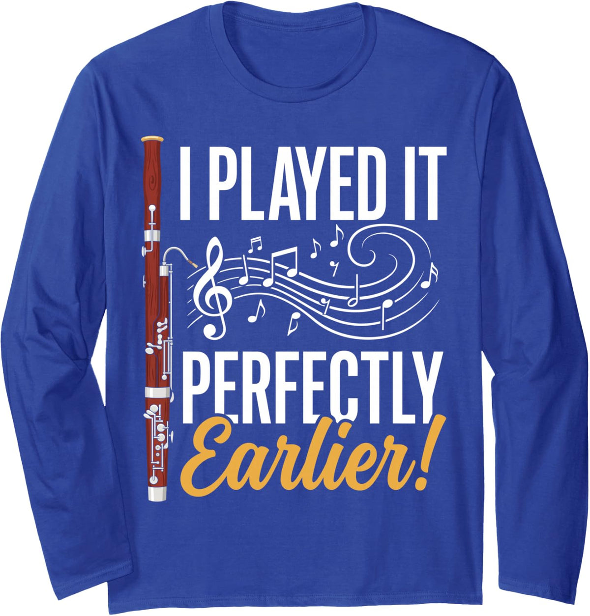I Played It Perfectly Earlier Funny Bassoon Musician Humor Long Sleeve T-Shirt - Adult Unisex Royal Blue