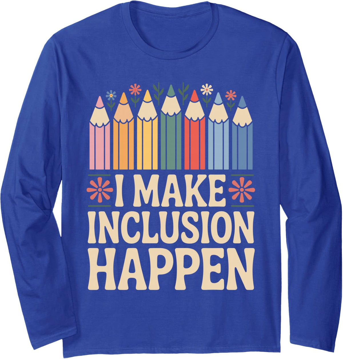 I Make Inclusion Happen Funny Paraprofessional Long Sleeve T-Shirt - Adult Unisex Royal Blue