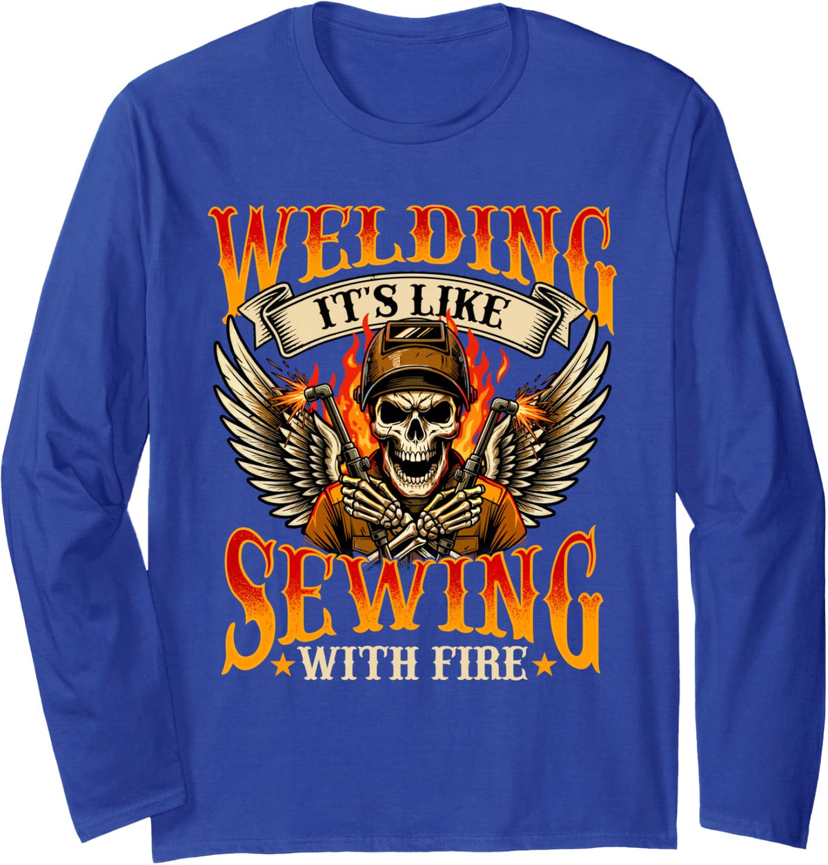 Welding It's Like Sewing with Fire - Welder Metalworker Long Sleeve T-Shirt - Adult Unisex Royal Blue