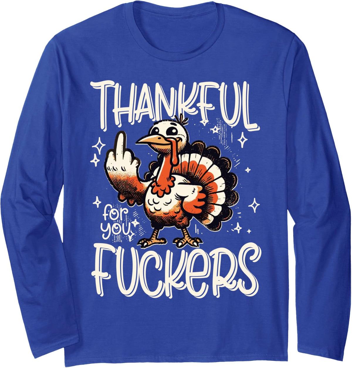 Thankful for You Fuckers Thanksgiving Happy Turkey Retro Long Sleeve T-Shirt - Adult Unisex Royal Blue