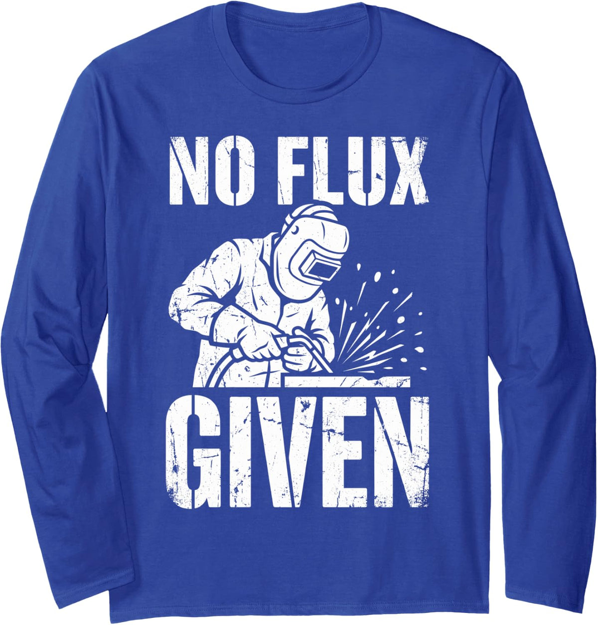 No Flux Given Welder Welding Metal Weld Metalworker Tee Long Sleeve T-Shirt - Adult Unisex Royal Blue
