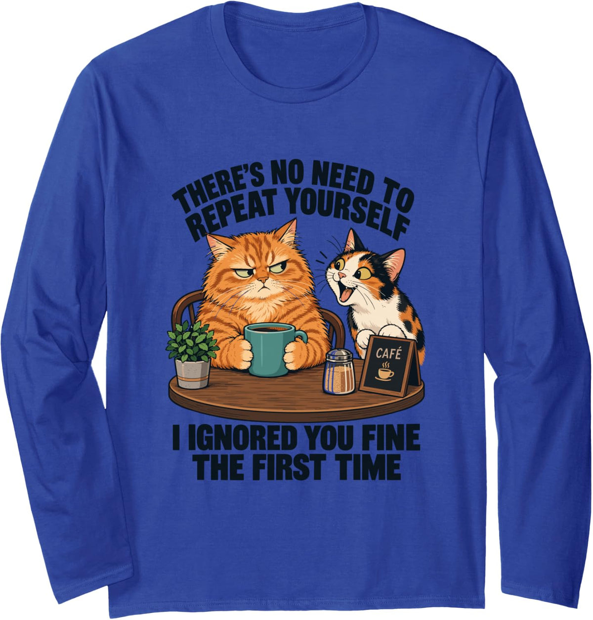 There's No Need to Repeat Yourself, Sarcastic Cat Lover Long Sleeve T-Shirt - Adult Unisex Royal Blue