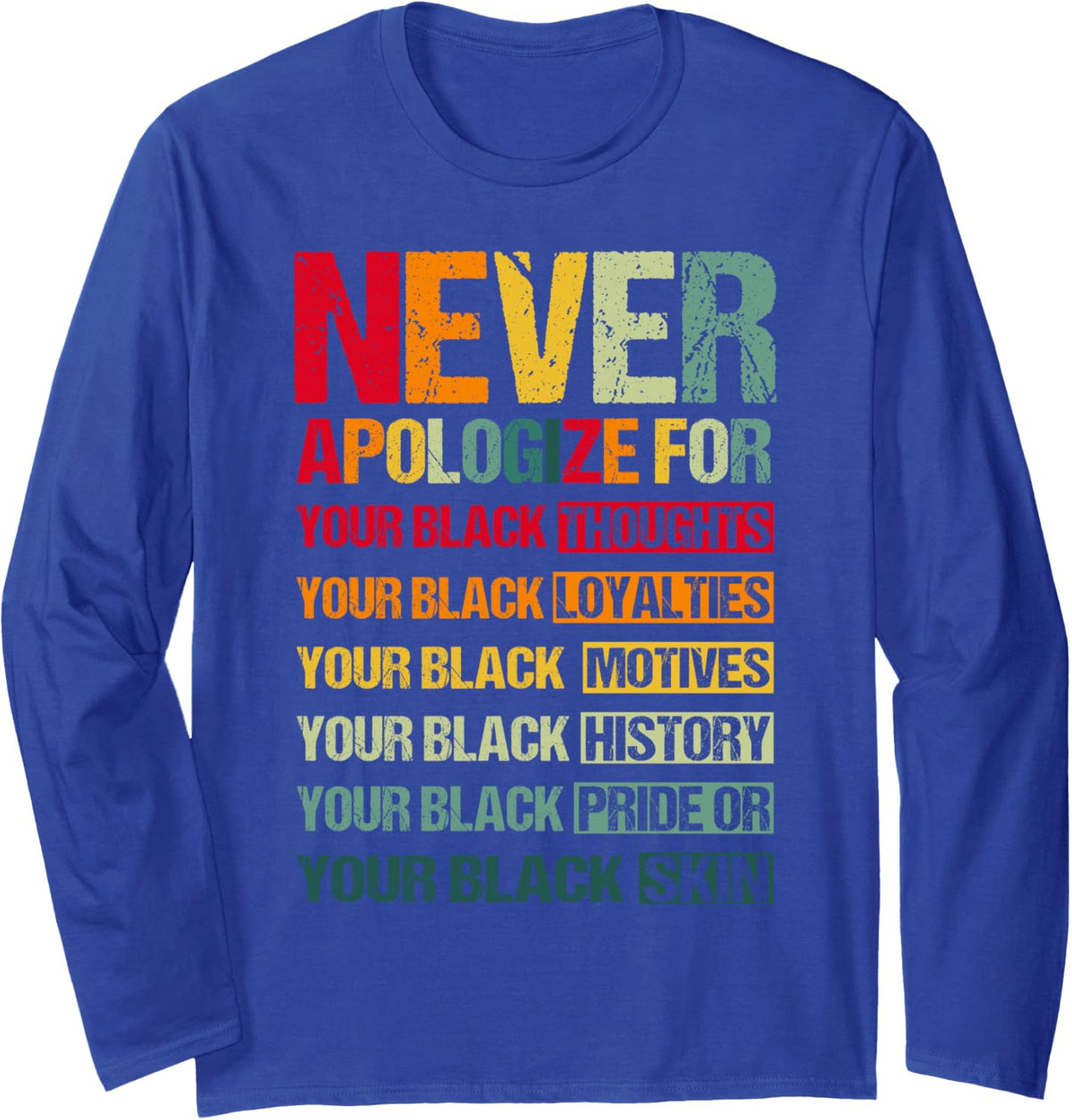 Never Apologize for Your Blackness Black History Month Pride Long Sleeve T-Shirt - Adult Unisex Royal Blue