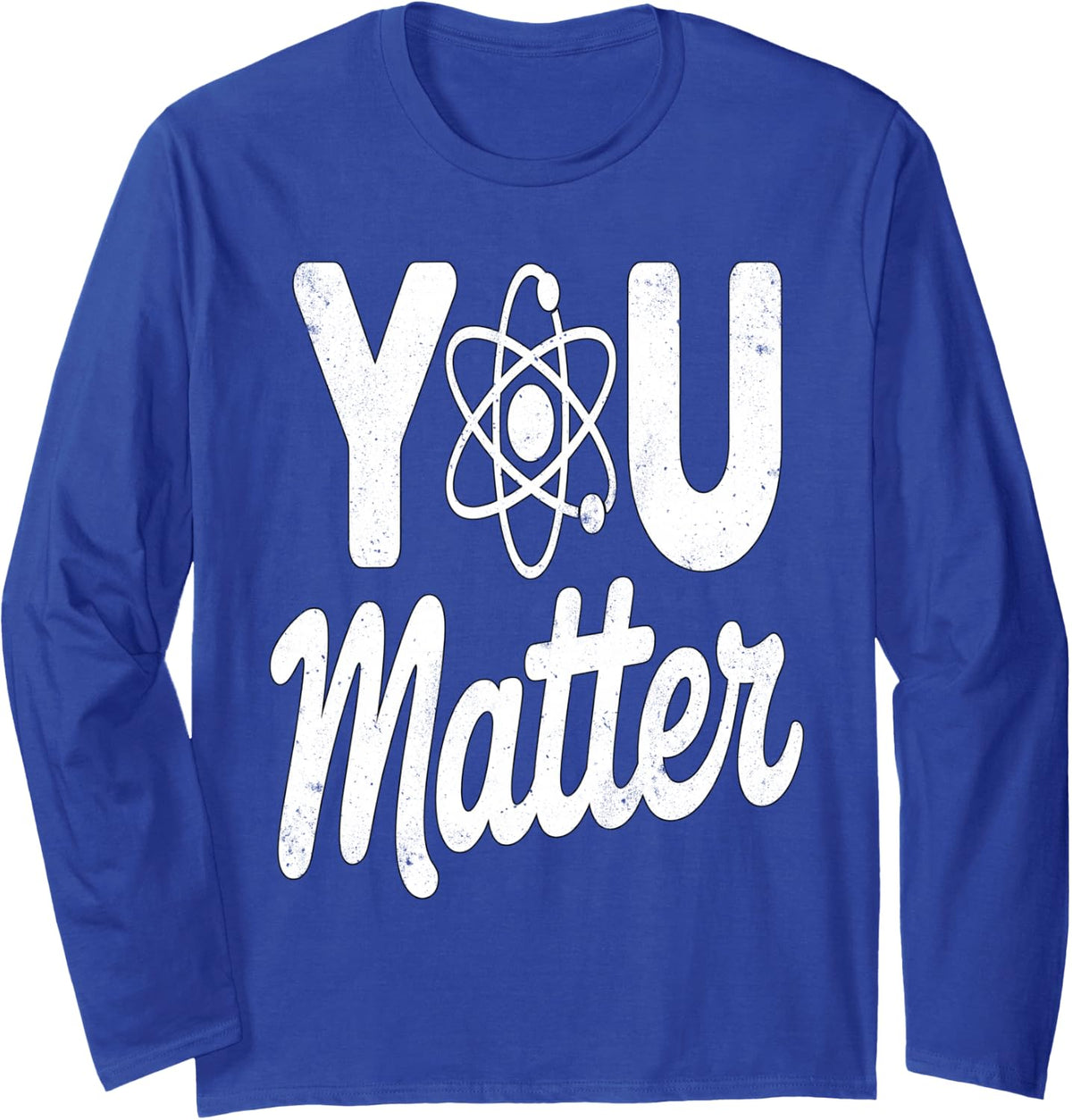 You Matter Science Teacher Inspirational Long Sleeve T-Shirt - Adult Unisex Royal Blue
