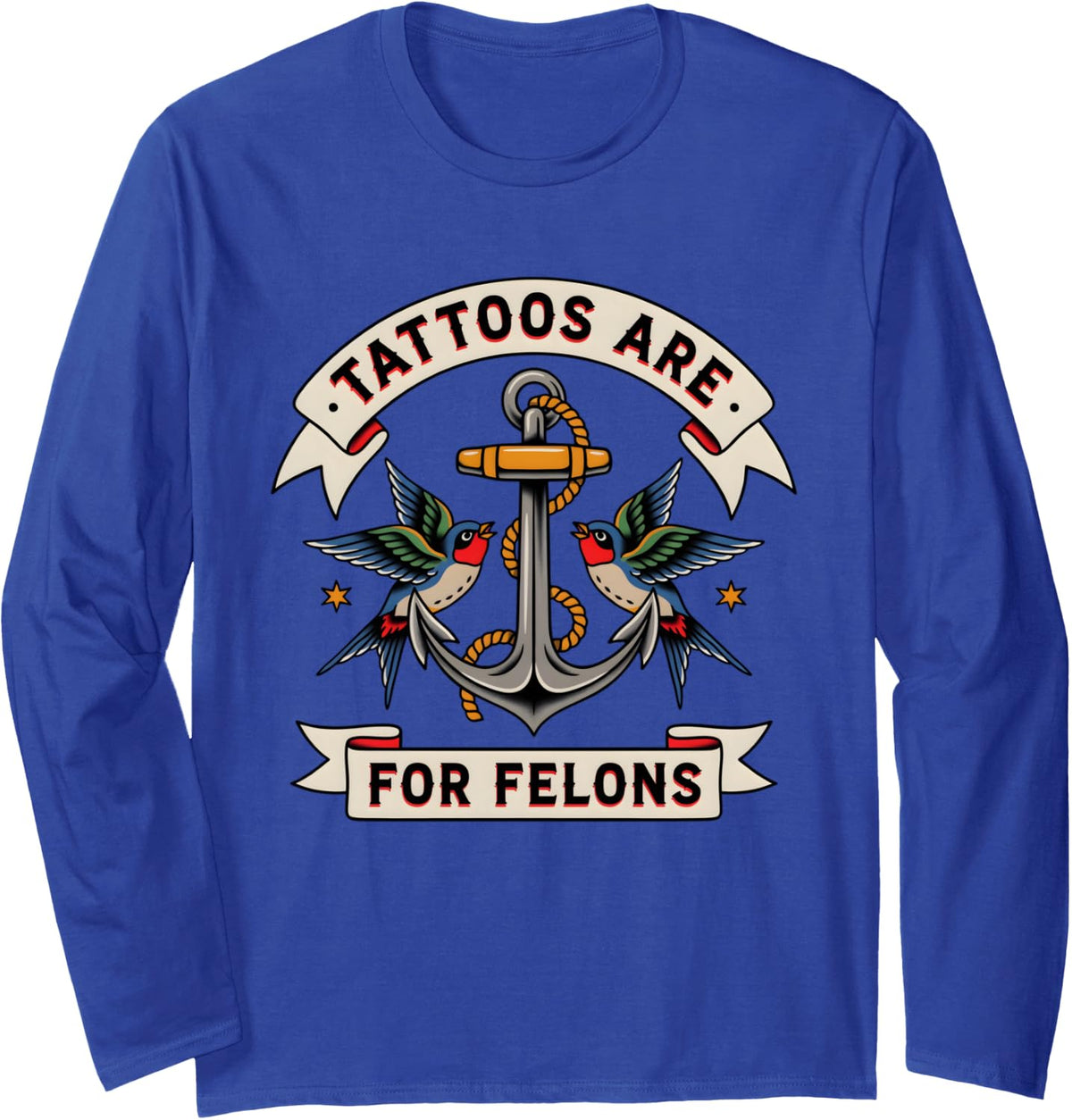 Tattoos are for Felons Retro Mooring Ink Humor Long Sleeve T-Shirt - Adult Unisex Royal Blue