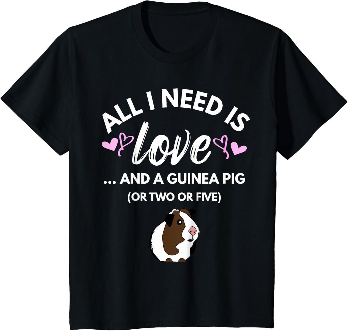 All I need is Love and a Guinea Pig - Cute & Funny Tshirt T-Shirt - Black
