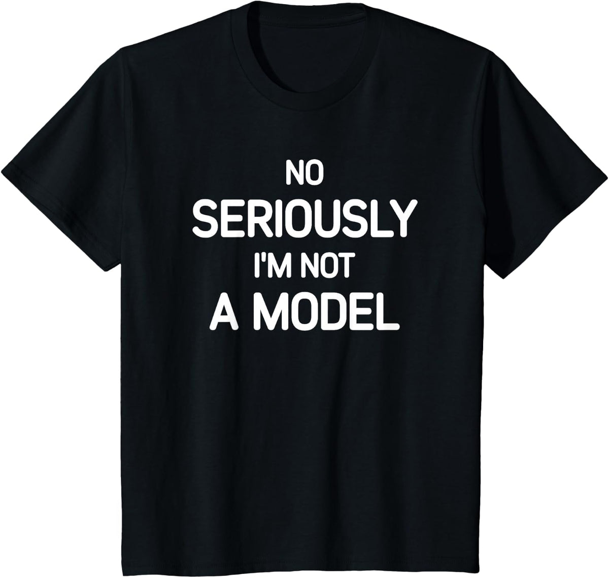 No Seriously I'm Not A Model, Funny, Jokes, Sarcastic T-Shirt - Black