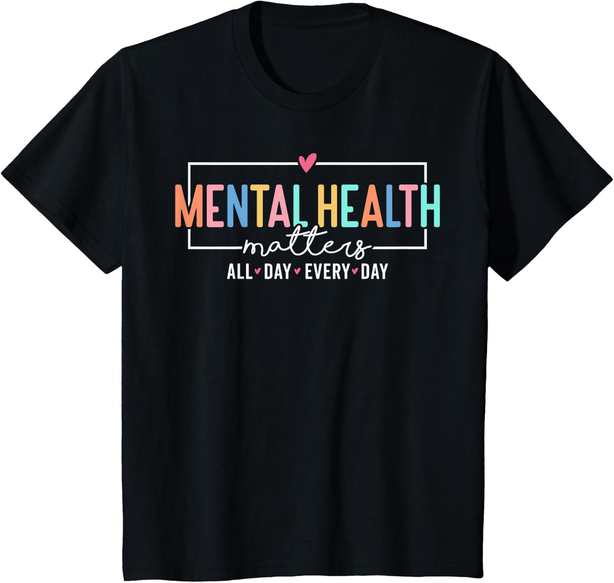 Mental Health Matters All Day Every Day Inspirational Tee T-Shirt for Men Women - Black