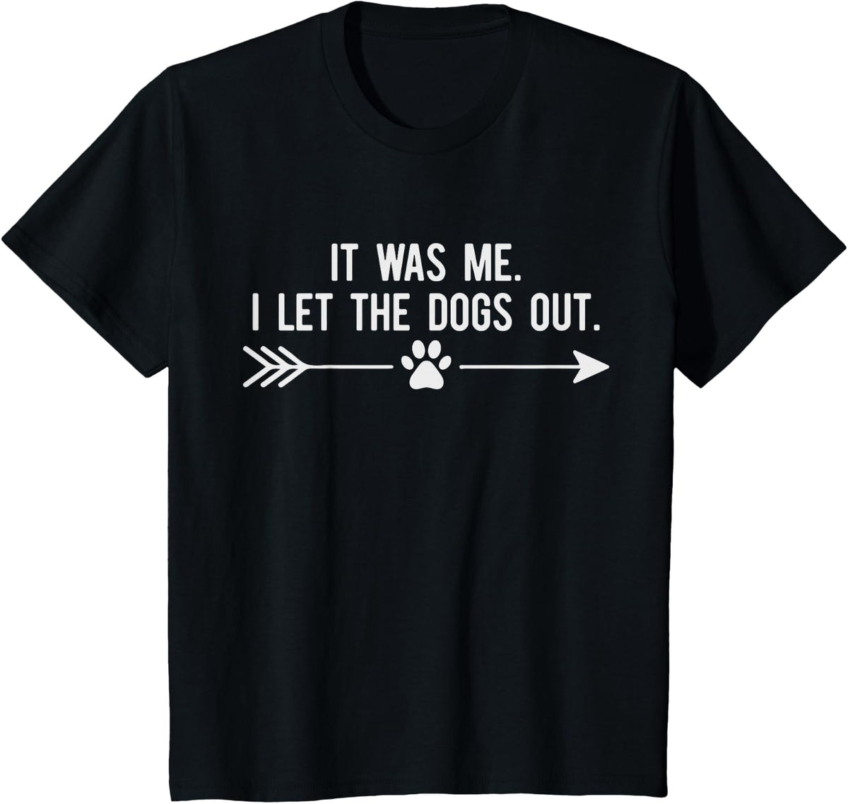 Dog Lover It was Me I Let The Dogs Out Humor Dog's Paw T-Shirt - Black