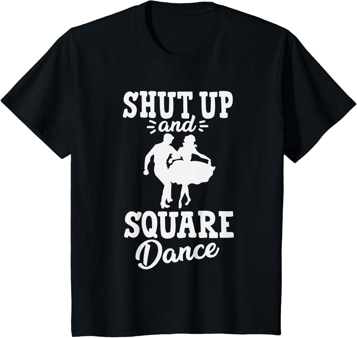 Shut Up And Square Dance Funny Line Dancing Country Gift T-Shirt - Black