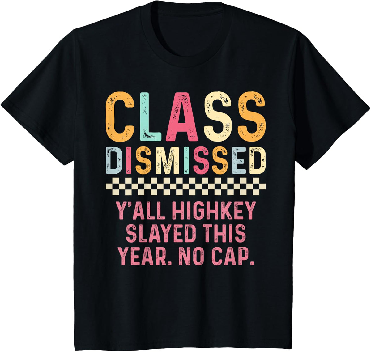 Teacher Class Dismissed Yall Highkey Slayed This Year No Cap Tee T-Shirt - Black