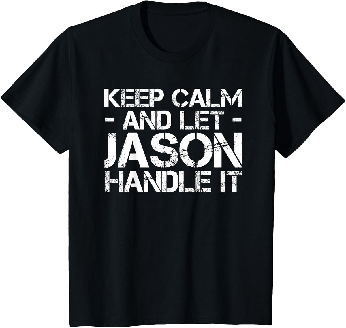KEEP CALM AND LET JASON HANDLE IT Funny Birthday Gift T-Shirt - Black