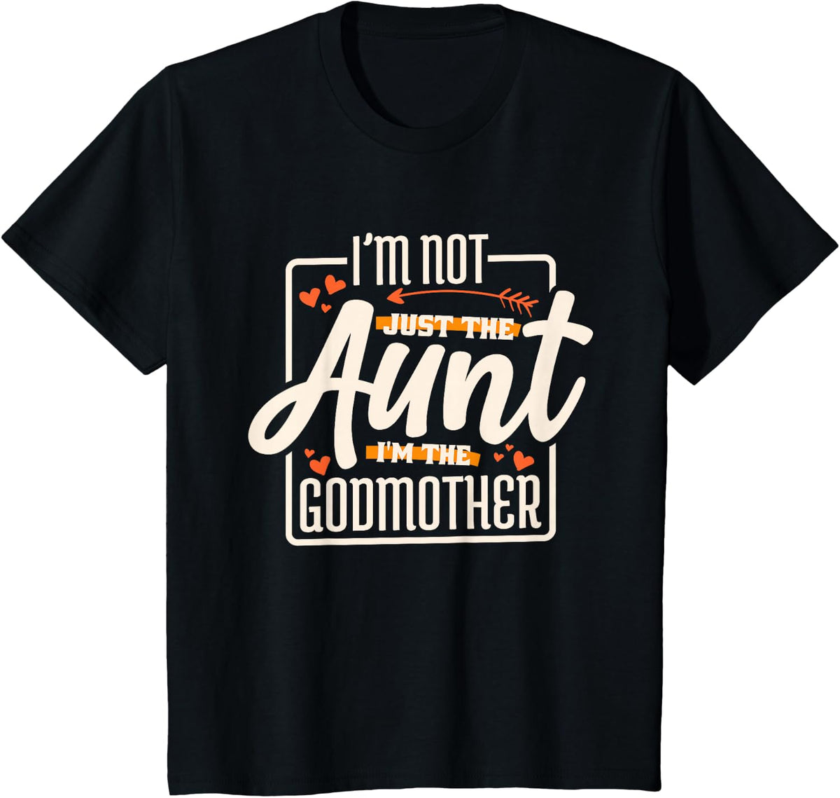 I'm Not Just The Aunt I'm The Godmother Tees T Shirts For Women Men Kids Aunt Godmother Gift Shirt - Black