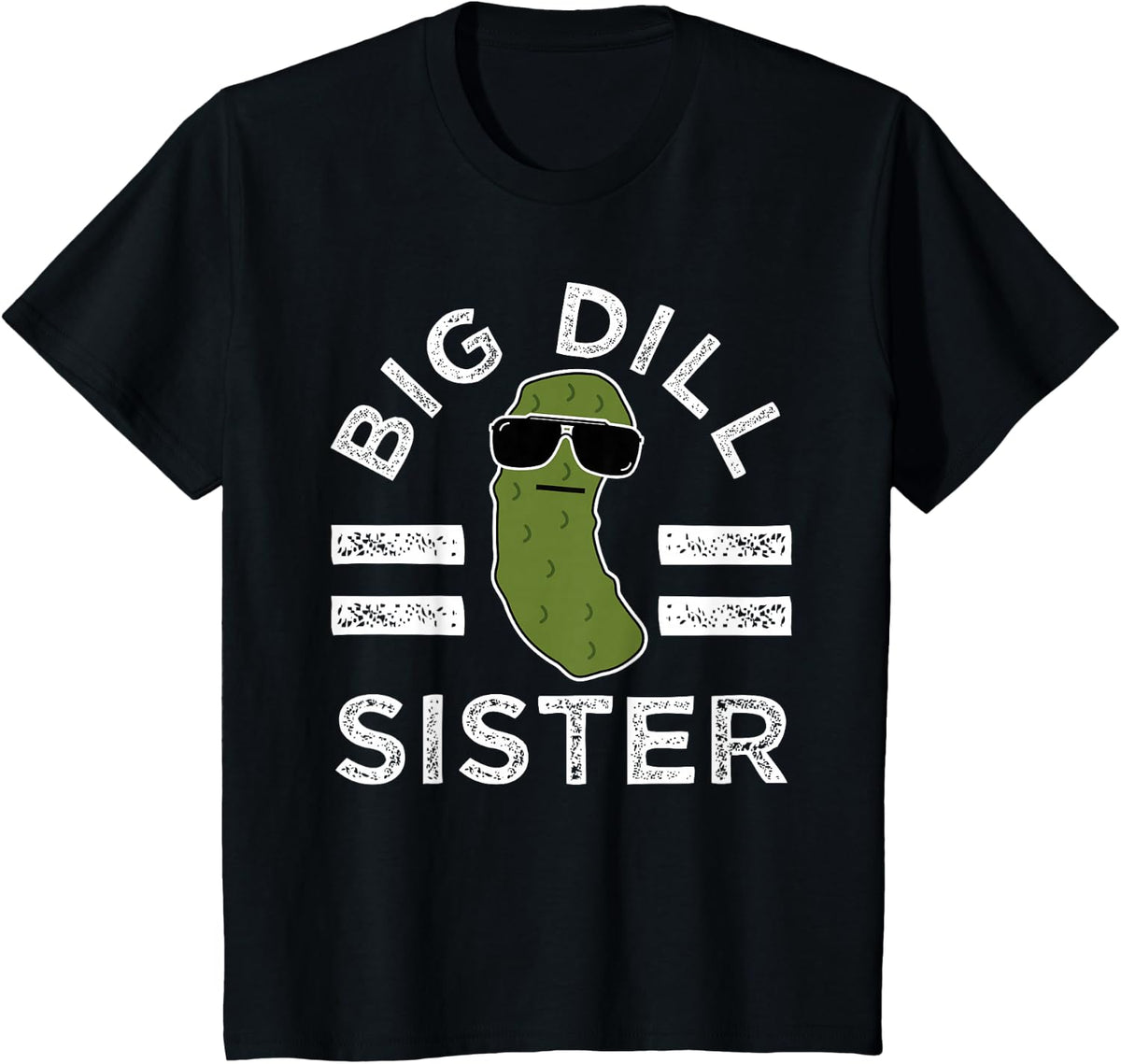 Pickle Pun Big Dill Sister Funny Sis Saying Family Humor T-Shirt - Black