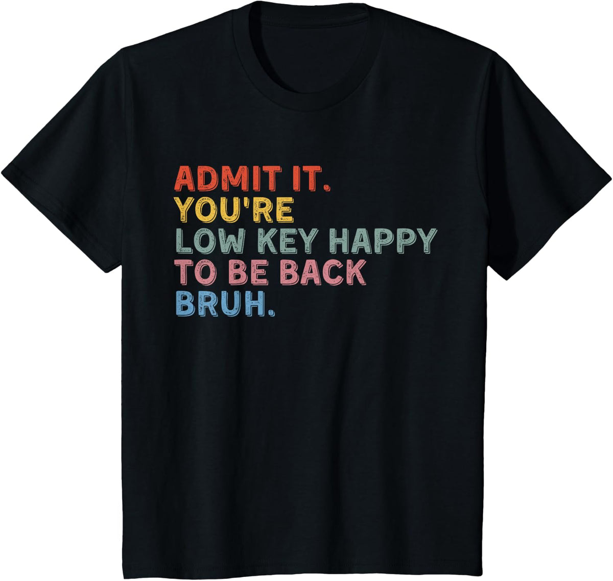 Admit It You're Low Key Happy to Be Back Bruh School T-Shirt - Black