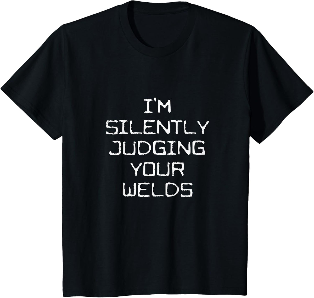 I'm Silently Judging Your Welds Funny Pipefitter Quote Joke T-Shirt - Black