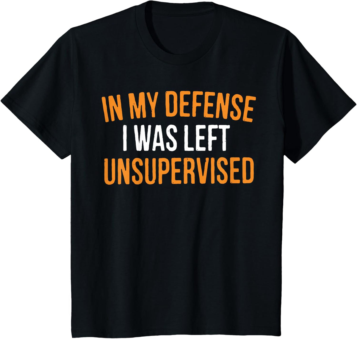in My Defense I was Left Unsupervised Sarcastic Novelty T-Shirt Small - Black