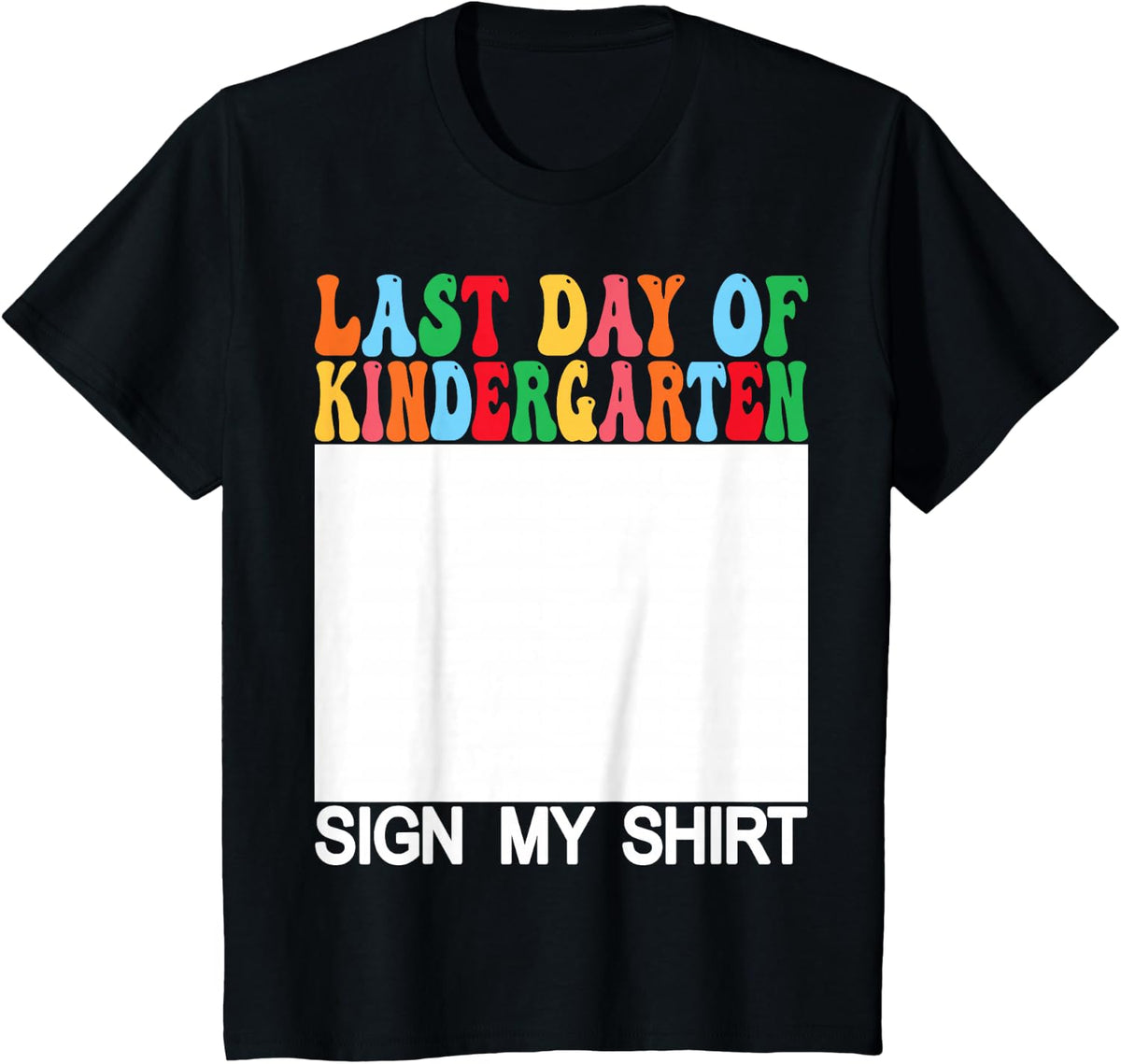 Last Day of Kindergarten Sign My Shirt Tee Back to School T-Shirt for Kids Students Teachers - Black
