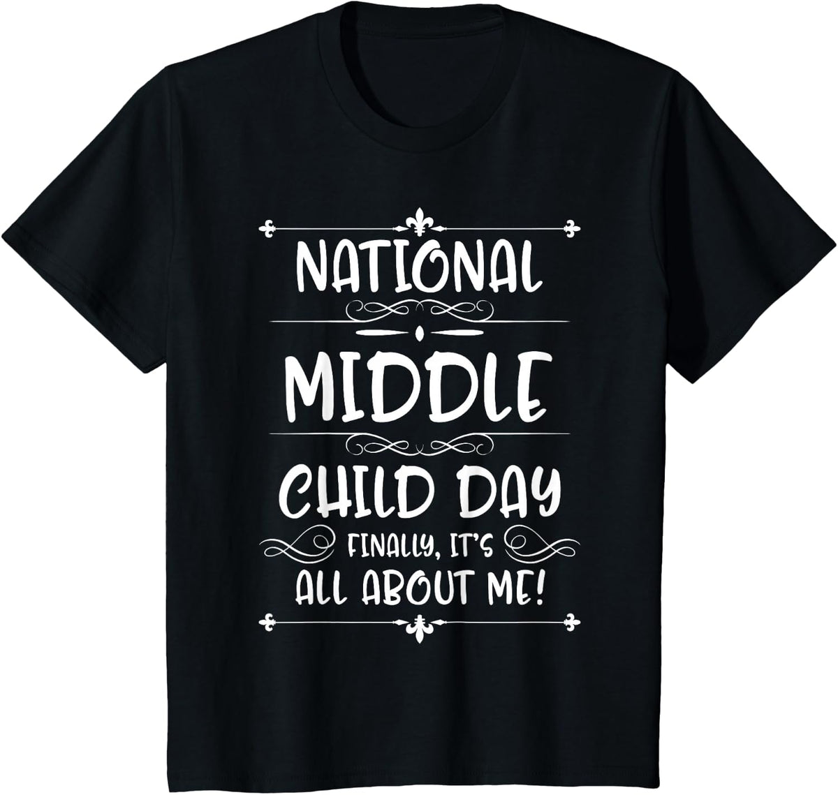 National Middle Child Day Finally All About him August 12th T-Shirt - Black