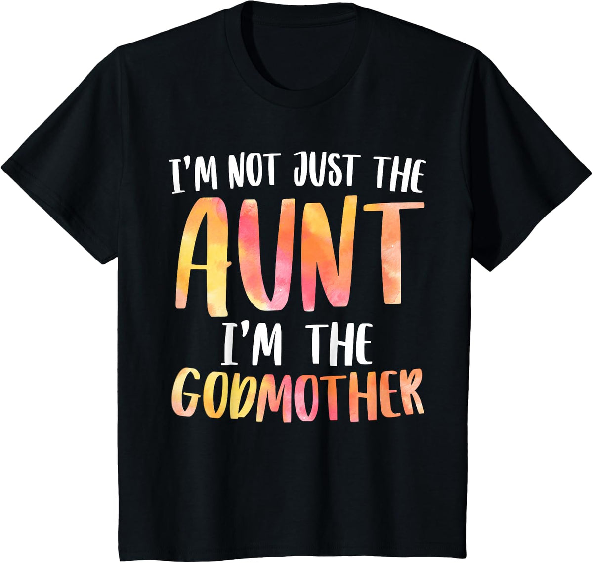I'm Not Just the Aunt I'm the Godmother Shirt For Auntie T-Shirt - Black