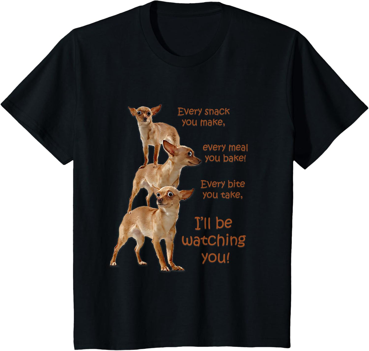 Every Bite You Take Hungry Dog T-Shirt, Funny Chihuahua Tee for Dog Moms and Dads - Black