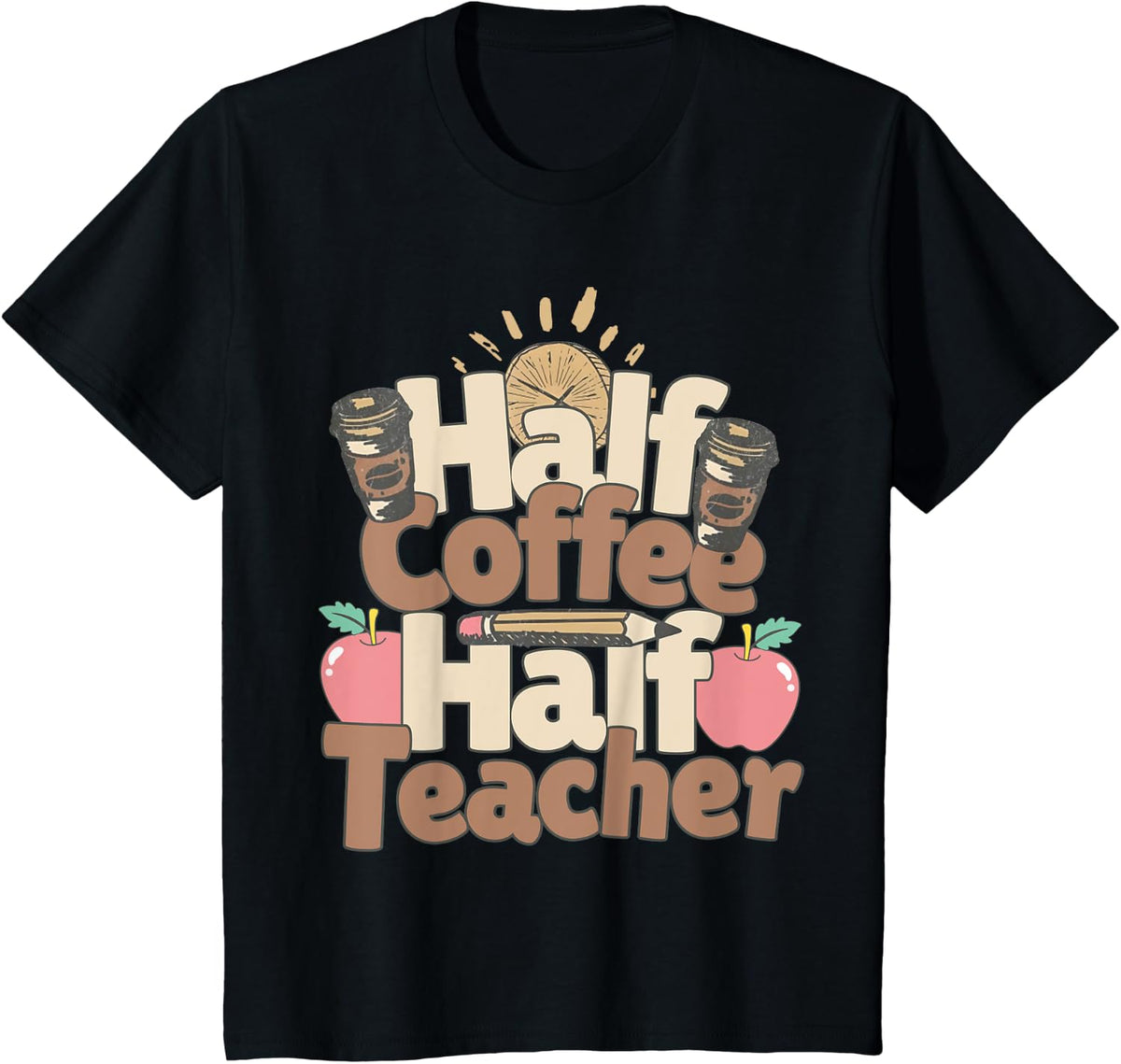 Half Teacher Half Coffee Funny Teachers Life Caffeine Lover T-Shirt - Black