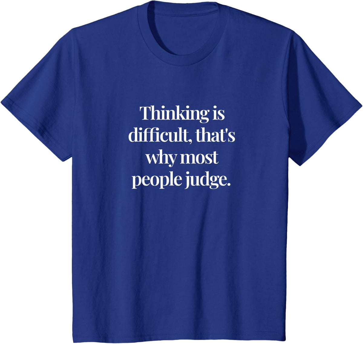 Thinking is difficult, that's why people judge T-Shirt - Royal Blue