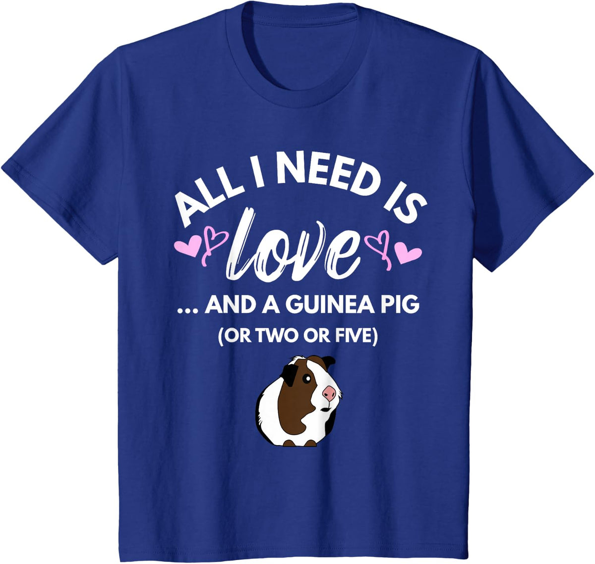 All I need is Love and a Guinea Pig - Cute & Funny Tshirt T-Shirt - Royal Blue