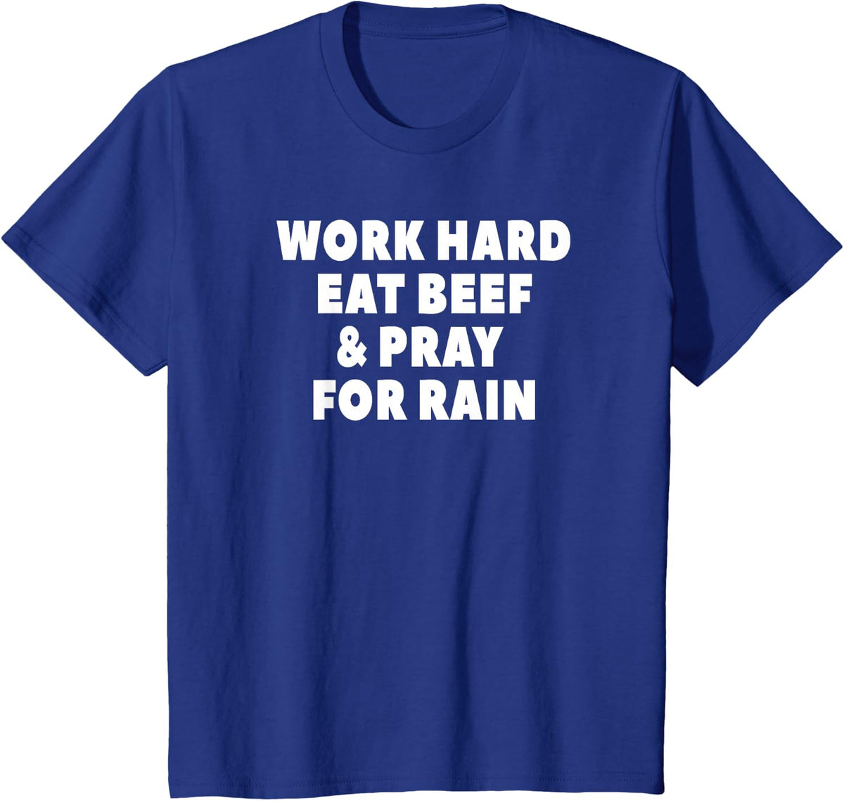Work Hard Eat Beef Pray For Rain Funny Farming Tees T-Shirts For Men Women Ranchers - Royal Blue