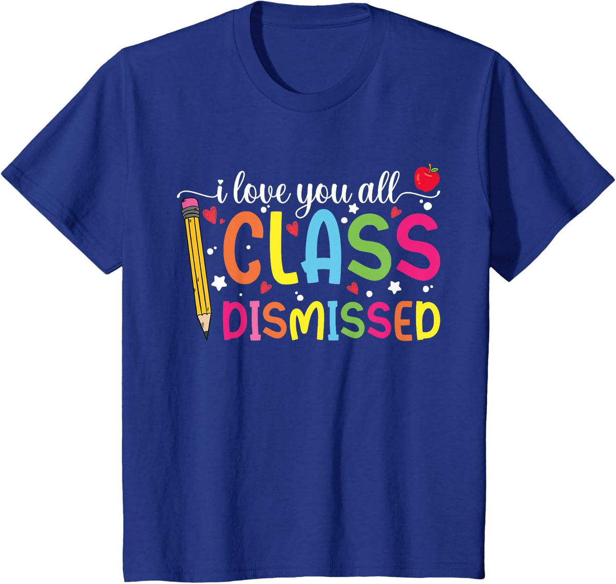 Teacher I Love You All Class Dismissed Last Day Of School T-Shirt - Royal Blue
