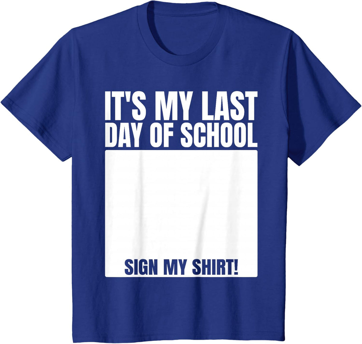 Student Signature It's My Last Day of School Sign My T-Shirt - Royal Blue