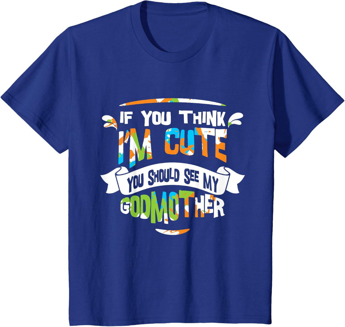 If You Think I'm Cute You Should See My Godmother T-Shirt T-Shirt - Royal Blue