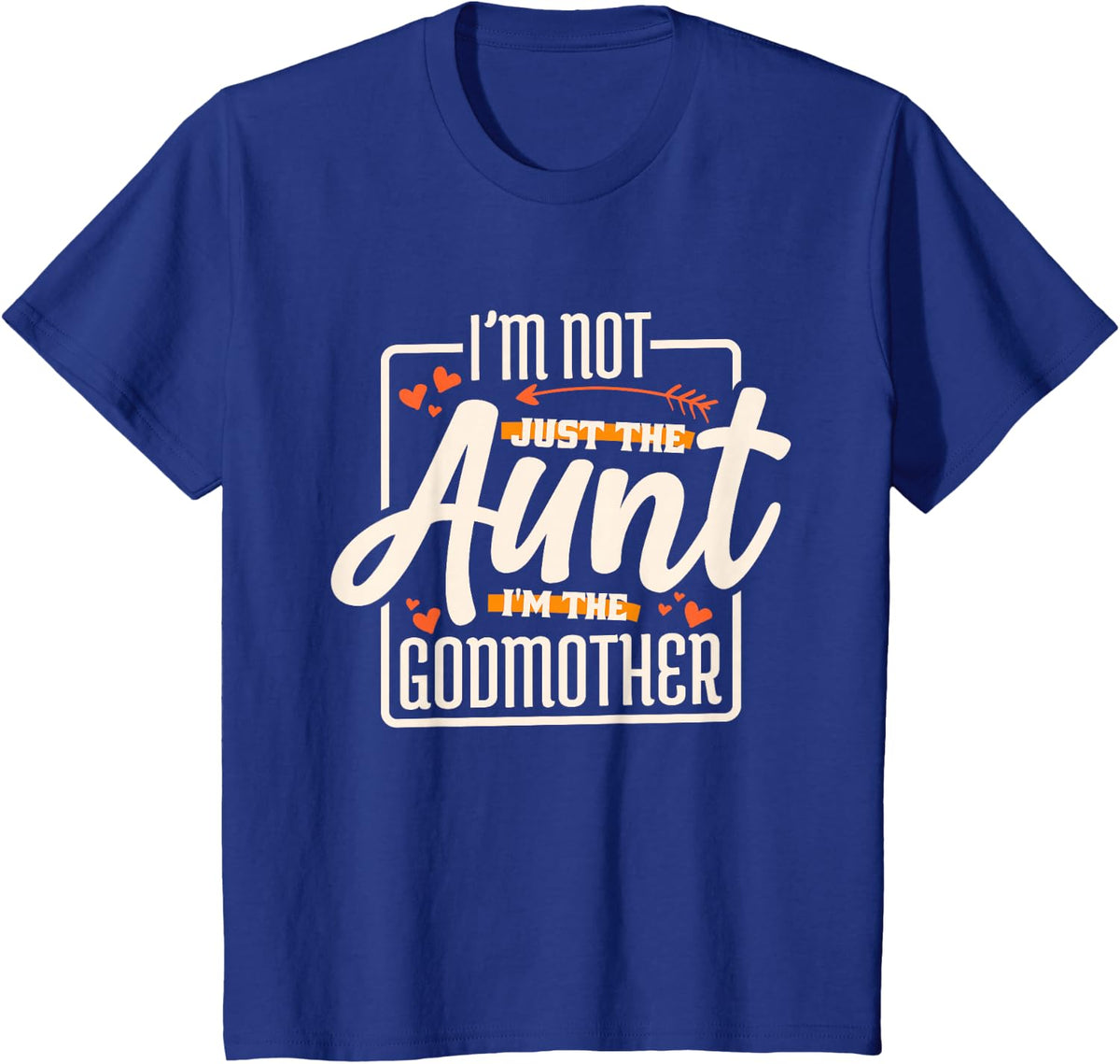 I'm Not Just The Aunt I'm The Godmother Tees T Shirts For Women Men Kids Aunt Godmother Gift Shirt - Royal Blue