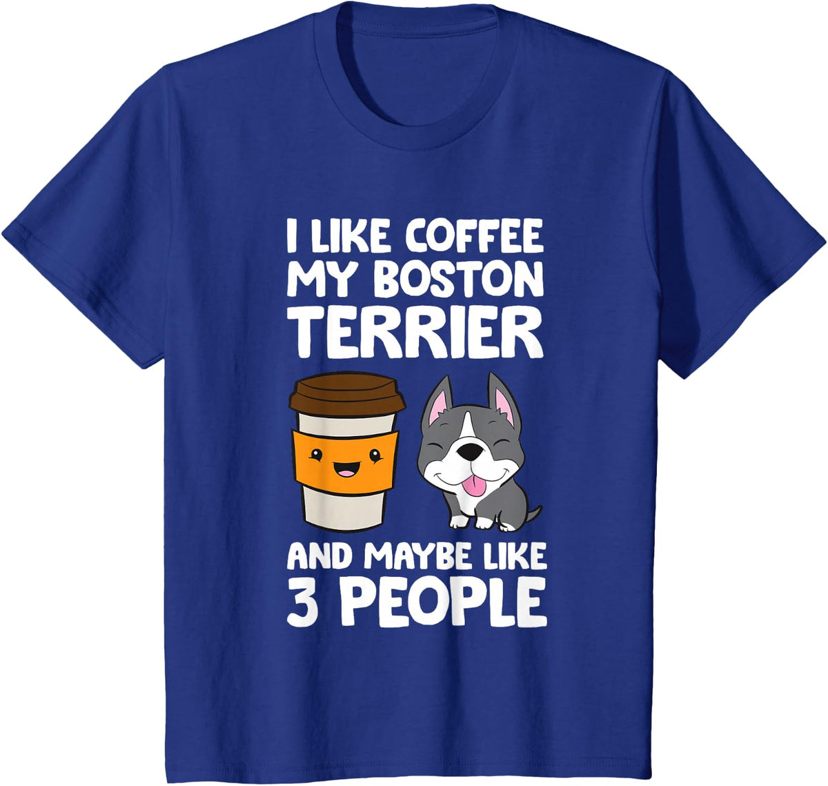 I Like Coffee My Boston Terrier And Maybe Like 3 People T-Shirt - Royal Blue