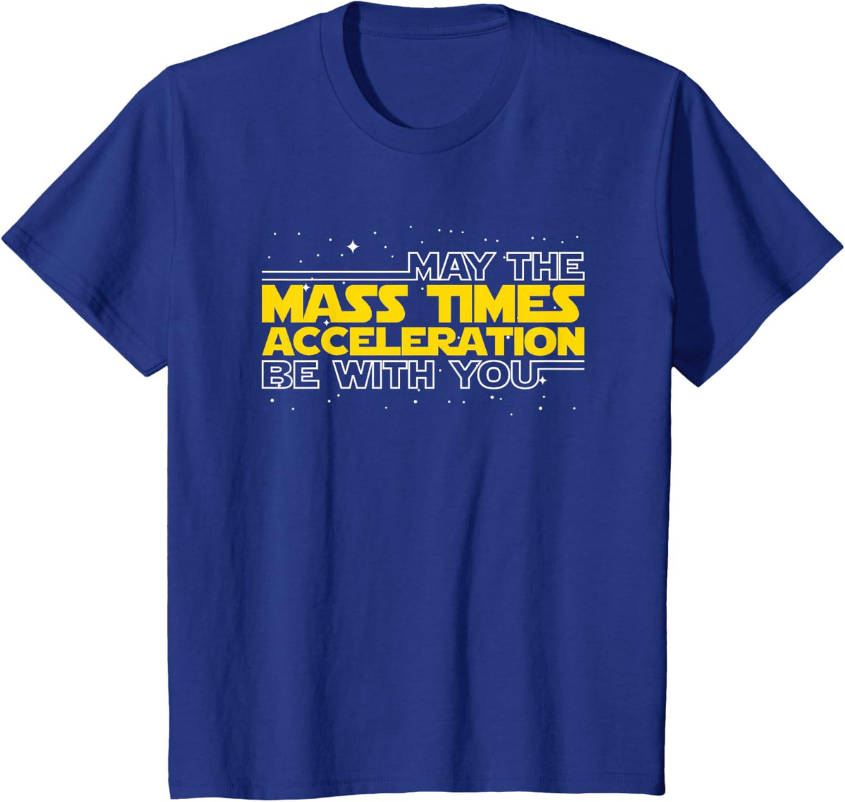 May The Mass Times Acceleration Be With You Shirt Gift T-Shirt - Royal Blue