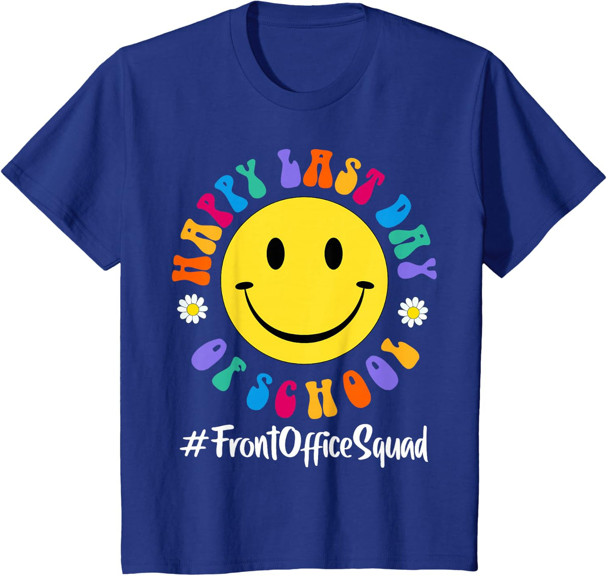 Cute Happy Last Day of School Front Office Squad Admin Team T-Shirt - Royal Blue