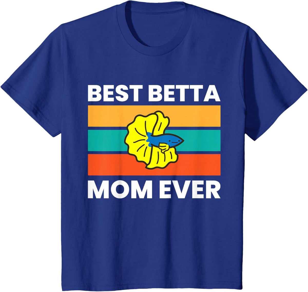 Best Betta Mom Ever T-Shirt - Royal Blue
