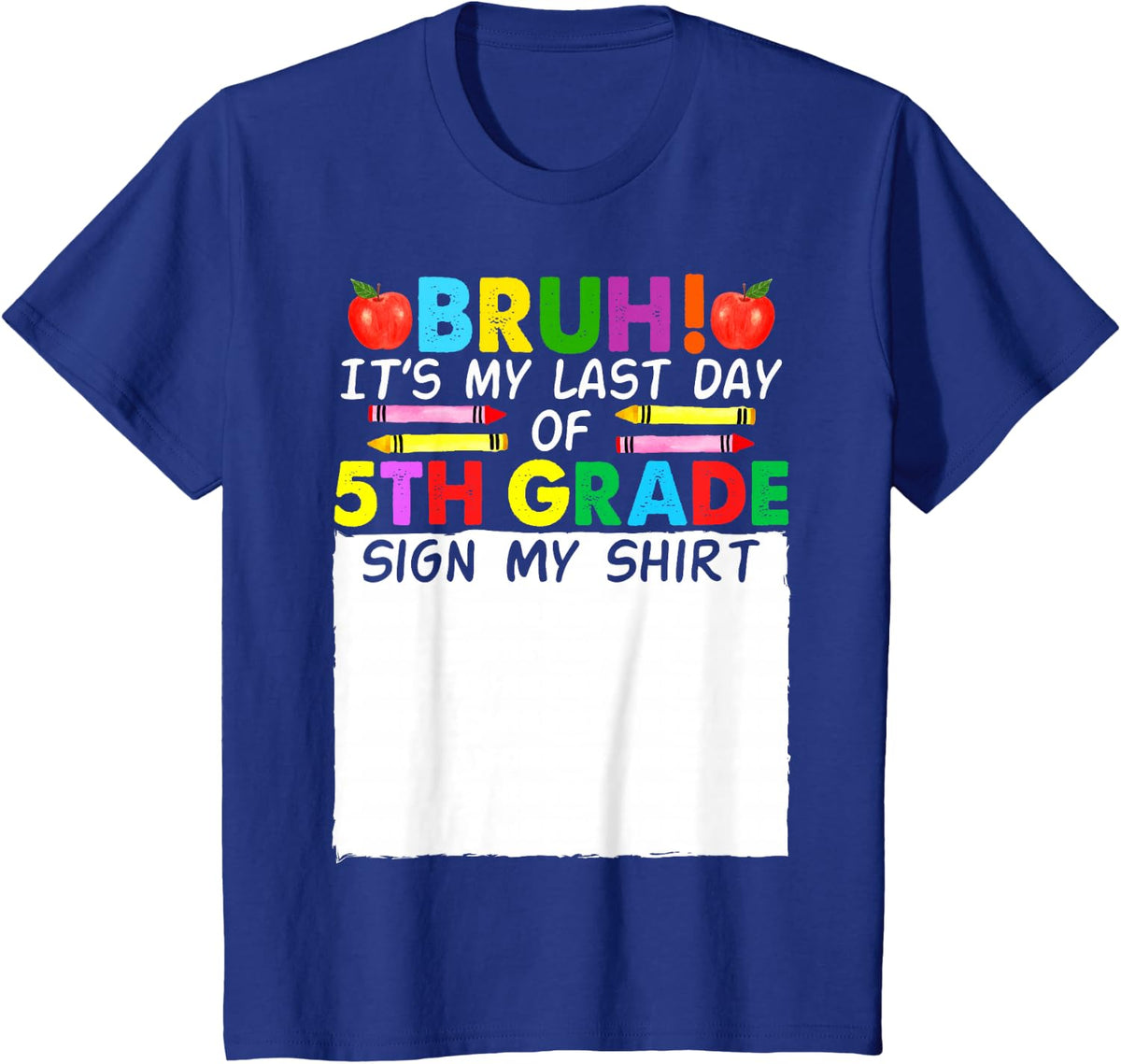 Student Signature Bruh It's My Last Day Of 5th Grade Sign My T-Shirt - Royal Blue