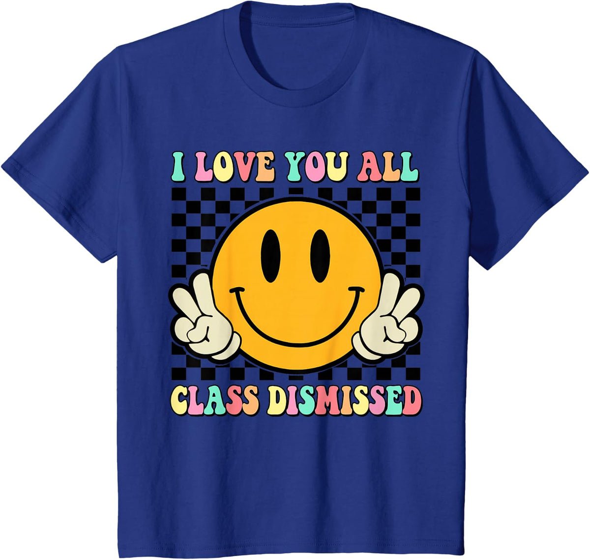 I Love You All Class Dismissed Last Day Of School Teacher T-Shirt Tee For Women Men Kids - Royal Blue