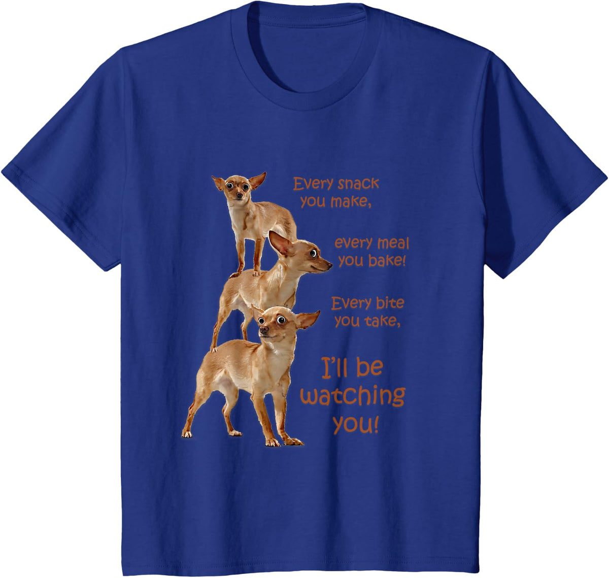 Every Bite You Take Hungry Dog T-Shirt, Funny Chihuahua Tee for Dog Moms and Dads - Royal Blue
