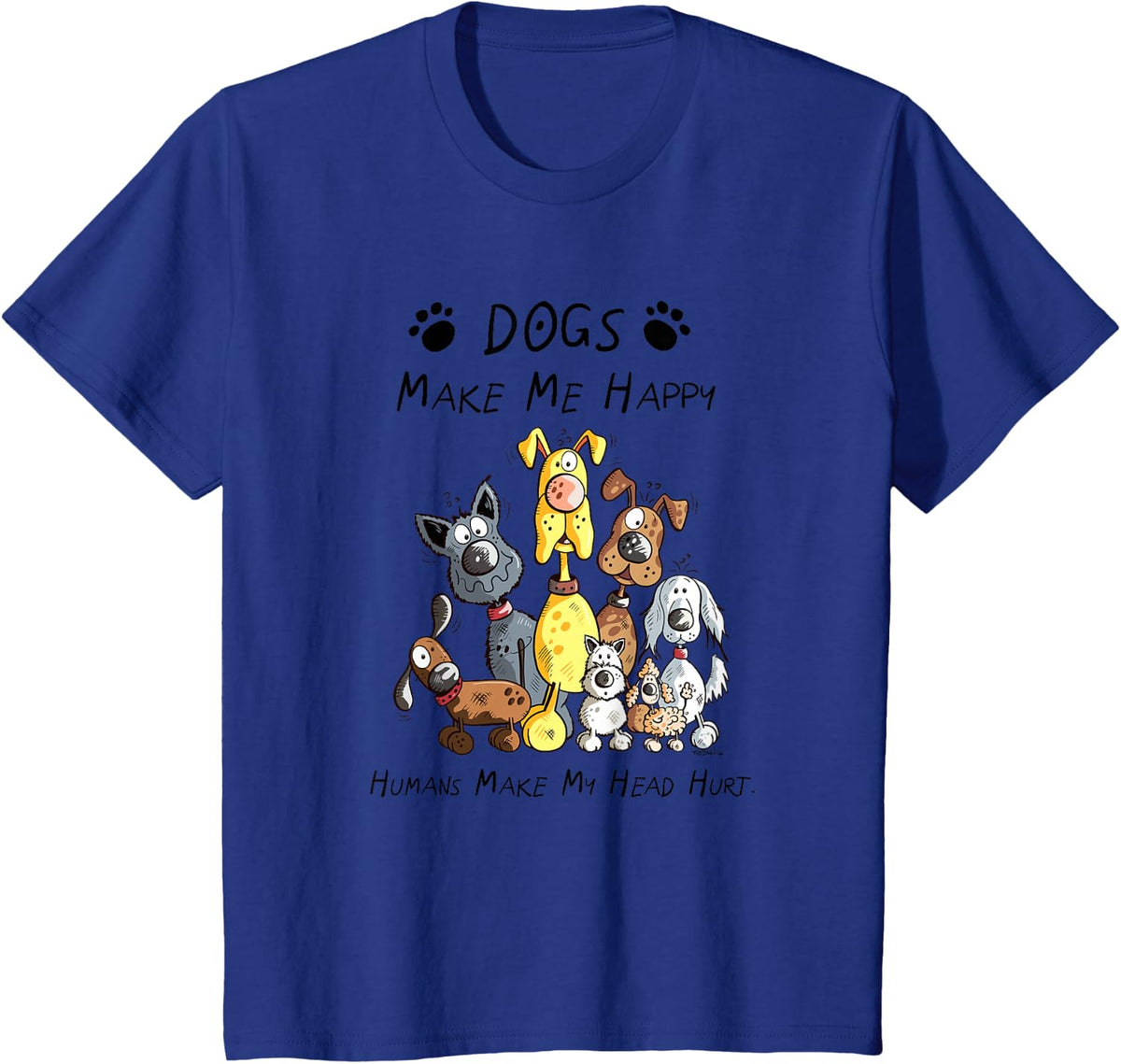 Dogs Make Me Happy Humans Make My Head Hurt Tee T-Shirt For Dog Lovers And Dog Moms - Royal Blue