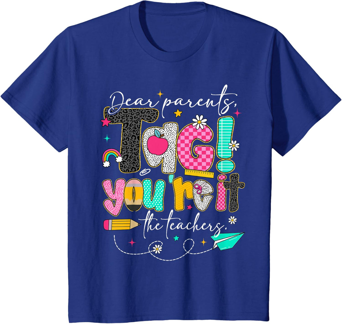 Dear Parents Tag You're It Last Day of School Teacher Shirt Tee T-Shirt for Men Women - Royal Blue