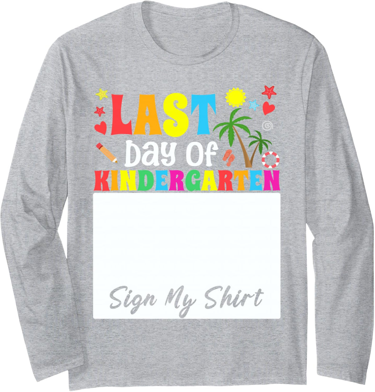 Funny Student School Girl Last Day of Kindergarten Sign My Long Sleeve T-Shirt - Adult Unisex Heather Grey