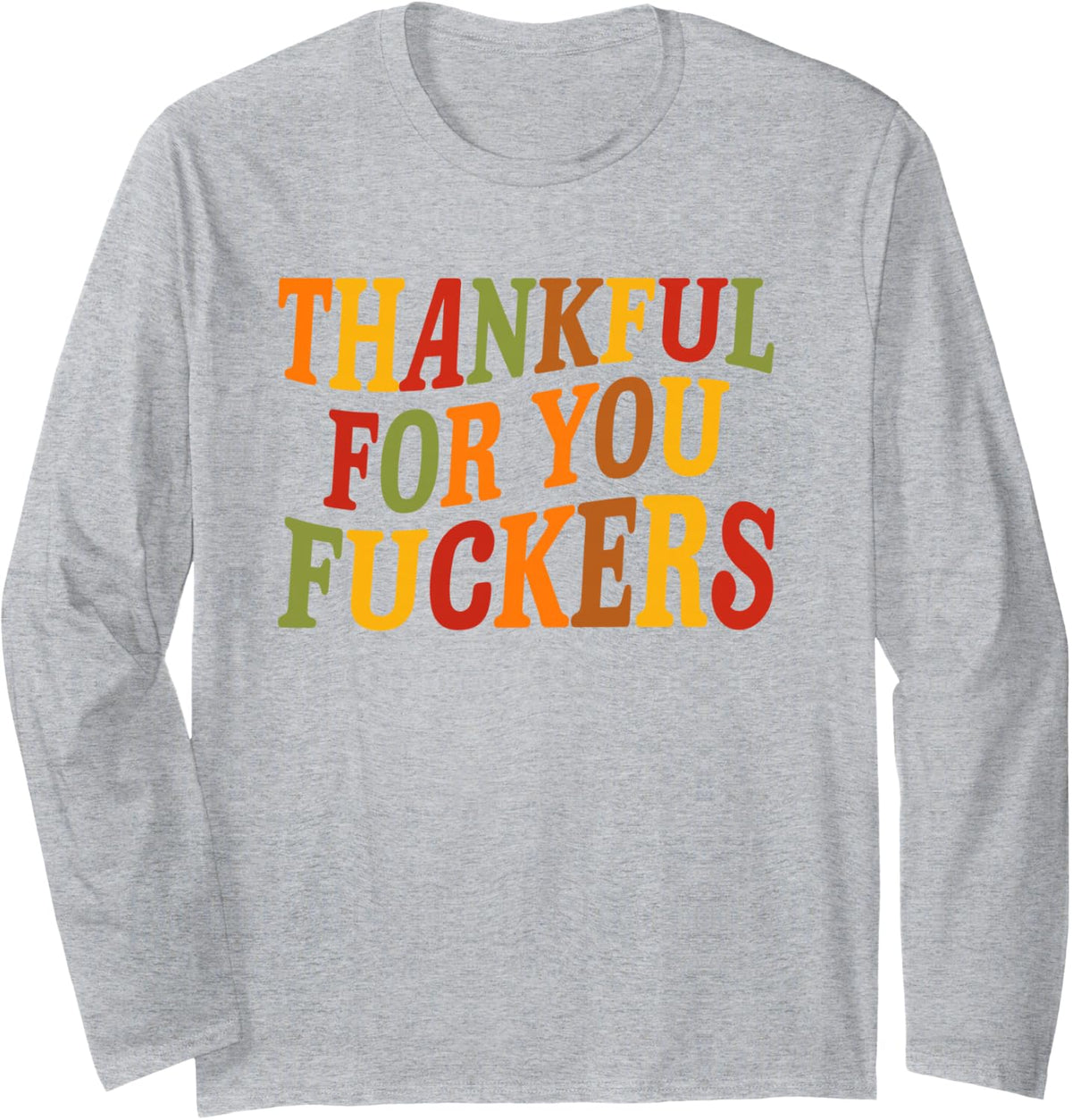 Thankful for You Fuckers Funny Thanksgiving Friends Vintage Long Sleeve T-Shirt - Adult Unisex Heather Grey