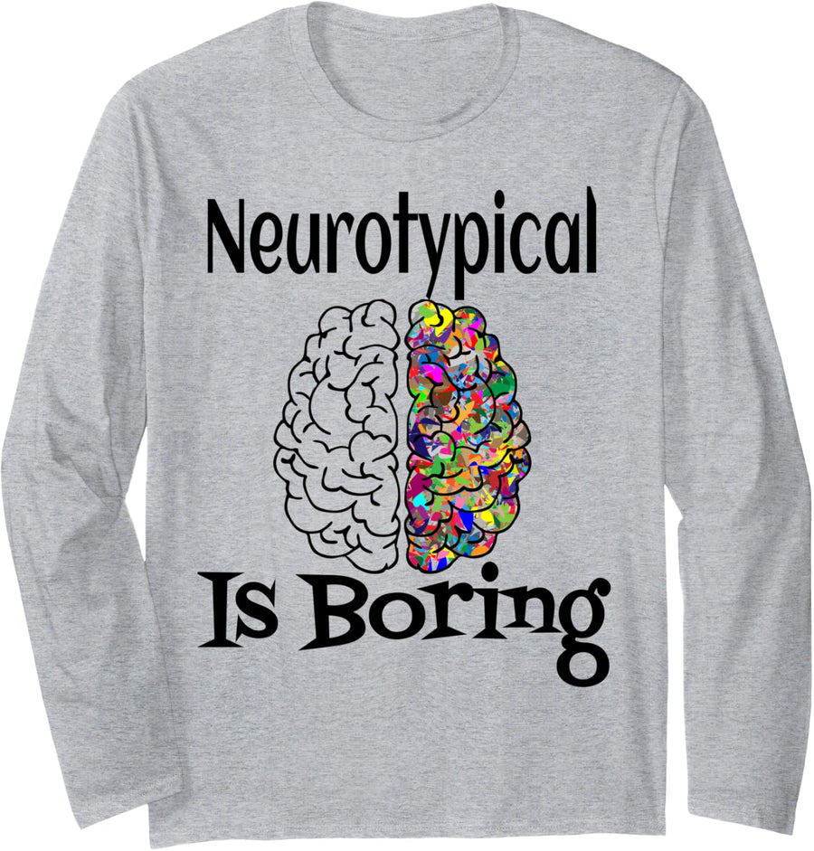 Neurotypical Is Boring Funny Autism ADD Neurodivergent Brain Long Sleeve T-Shirt - Adult Unisex Heather Grey