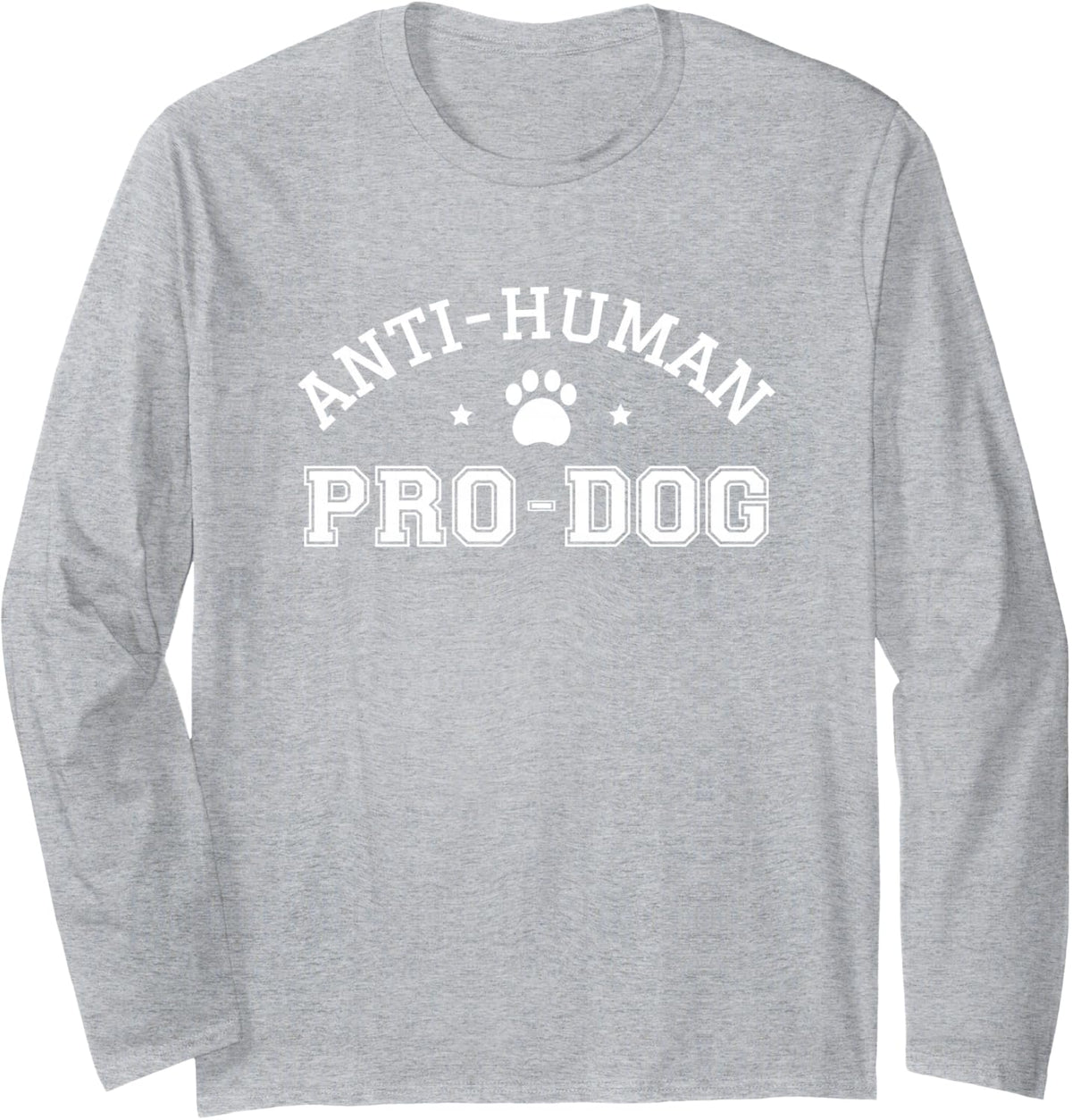 Anti Human Pro Dog Doggie Funny Dogs Lover Puppy Pooch Hound Long Sleeve T-Shirt - Adult Unisex Heather Grey