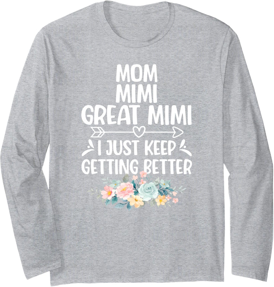 Mom Mimi Great Mimi Keep Getting Better Great Mimi Long Sleeve T-Shirt - Adult Unisex Heather Grey